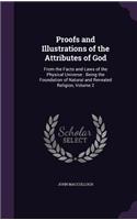 Proofs and Illustrations of the Attributes of God: From the Facts and Laws of the Physical Universe: Being the Foundation of Natural and Revealed Religion, Volume 2