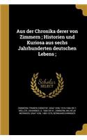 Aus der Chronika derer von Zimmern; Historien und Kuriosa aus sechs Jahrhunderten deutschen Lebens;