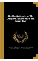 The Mystic Oracle, or, The Complete Fortune-teller and Dream Book