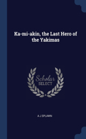 Ka-mi-akin, the Last Hero of the Yakimas