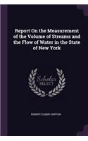 Report On the Measurement of the Volume of Streams and the Flow of Water in the State of New York