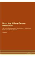 Reversing Kidney Cancer: Deficiencies The Raw Vegan Plant-Based Detoxification & Regeneration Workbook for Healing Patients. Volume 4