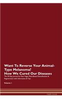 Want To Reverse Your Animal-Type Melanoma? How We Cured Our Diseases. The 30 Day Journal for Raw Vegan Plant-Based Detoxification & Regeneration with Information & Tips Volume 1
