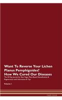 Want To Reverse Your Lichen Planus Pemphigoides? How We Cured Our Diseases. The 30 Day Journal for Raw Vegan Plant-Based Detoxification & Regeneration with Information & Tips Volume 1