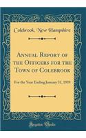 Annual Report of the Officers for the Town of Colebrook: For the Year Ending January 31, 1939 (Classic Reprint)