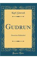 Gudrun: Deutsches Heldenlied (Classic Reprint)