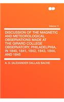 Discussion of the Magnetic and Meteorological Observations Made at the Girard College Observatory, Philadelphia, in 1840, 1841, 1842, 1843, 1844, and