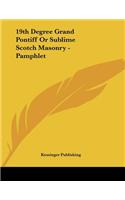 19th Degree Grand Pontiff Or Sublime Scotch Masonry - Pamphlet