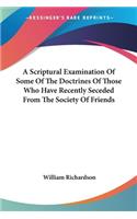 Scriptural Examination Of Some Of The Doctrines Of Those Who Have Recently Seceded From The Society Of Friends