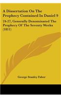 Dissertation On The Prophecy Contained In Daniel 9: 24-27, Generally Denominated The Prophecy Of The Seventy Weeks (1811)