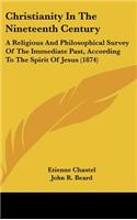 Christianity in the Nineteenth Century: A Religious and Philosophical Survey of the Immediate Past, According to the Spirit of Jesus (1874)
