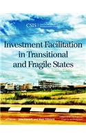 Investment Facilitation in Transitional and Fragile States: A Report of the Csis Project on Prosperity and Development