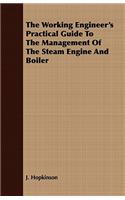Working Engineer's Practical Guide to the Management of the Steam Engine and Boiler