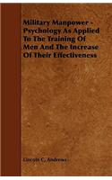 Military Manpower - Psychology As Applied To The Training Of Men And The Increase Of Their Effectiveness