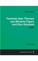 Fantasie Uber Themen Aus Mozarts Figaro Und Don Giovanni S.697 - For Solo Piano