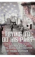 Trying to Do His Part: The Life Story of Retired Major Cecil Eldridge Johnston(English)