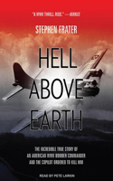 Hell Above Earth: The Incredible True Story of an American WWII Bomber Commander and the Copilot Ordered to Kill Him