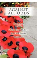 Against All Odds: In memory of my father L/Corp. George Matthews Royal Irish Fusiliers World War I