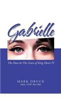 Gabrielle: The Dove in the Court of King Henri IV