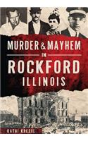 Murder & Mayhem in Rockford, Illinois
