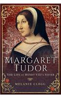 Margaret Tudor: The Life of Henry VIII's Sister