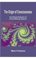 The Origin of Consciousness: The Natural Selection of Choice-Making Systems