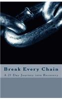 Break Every Chain: A 21 Day Journey Into Recovery