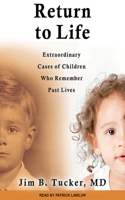 Return to Life: Extraordinary Cases of Children Who Remember Past Lives