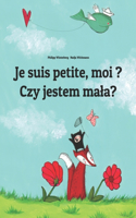 Je suis petite, moi ? Czy jestem mala?: Un livre d'images pour les enfants (Edition bilingue français-polonais)(Un Livre International Pour Enfants Destiné À Tous les Pays de la Terre)