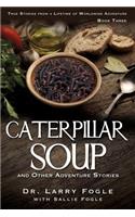 CATERPILLAR SOUP and Other Adventure Stories