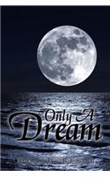 Only a Dream