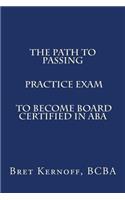 Path to Passing PRACTICE EXAM to Become Board-Certified in ABA