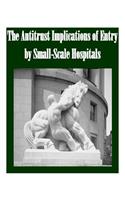 The Antitrust Implications of Entry by Small-Scale Hospitals: (English)