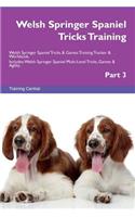 Welsh Springer Spaniel Tricks Training Welsh Springer Spaniel Tricks & Games Training Tracker & Workbook. Includes: Welsh Springer Spaniel Multi-Level Tricks, Games & Agility. Part 3