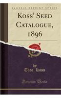 Koss' Seed Catalogue, 1896 (Classic Reprint)