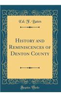 History and Reminiscences of Denton County (Classic Reprint)