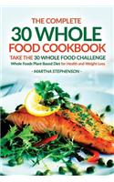 The Complete 30 Whole Food Cookbook - Take the 30 Whole Food Challenge: Whole Foods Plant Based Diet for Health and Weight Loss: (English)