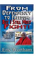 From Dependency to Freedom: But I Still Must Fight