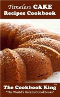 Timeless CAKE Recipes Cookbook