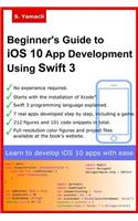Beginner's Guide to iOS 10 App Development Using Swift 3