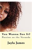 You Wanna See It?: Passion on the Veranda