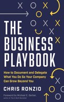 Business Playbook: How to Document and Delegate What You Do So Your Company Can Grow Beyond You