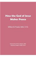 How the God of Jesus Makes Peace
