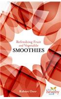 Refreshing Fruit and Vegetable Smoothies