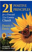 Twenty-one Positive Principles for a Powerful Twenty-first Century Church: (English)
