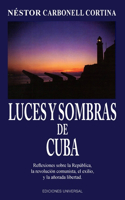 LUCES Y SOMBRAS DE CUBA. Reflexiones sobre la República, la revolución comunista, el exilio y la añorada libertad.: (Coleccion Cuba y Sus Jueces)