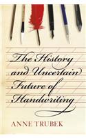 The History and Uncertain Future of Handwriting