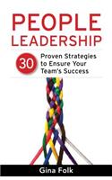 People Leadership: 30 Proven Strategies to Ensure Your Team's Success