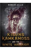 Kisuhs Kamkamoss and the White Warrior