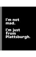 I'm not mad. I'm just from Plattsburgh.: A Fun Composition Book for a Native Plattsburgh, New York NY Resident and Sports Fan